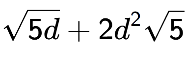 A LaTex expression showing square root of 5d + 2{d} to the power of 2 square root of 5