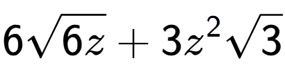 A LaTex expression showing 6square root of 6z + 3{z} to the power of 2 square root of 3