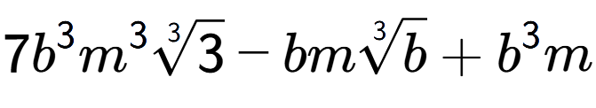 A LaTex expression showing 7{b} to the power of 3 {m} to the power of 3 3-th root of 3 - bm3-th root of b + {b} to the power of 3 m