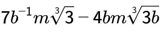 A LaTex expression showing 7{b} to the power of -1 m3-th root of 3 - 4bm3-th root of 3b