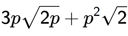 A LaTex expression showing 3psquare root of 2p + {p} to the power of 2 square root of 2