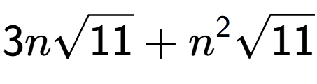A LaTex expression showing 3nsquare root of 11 + {n} to the power of 2 square root of 11