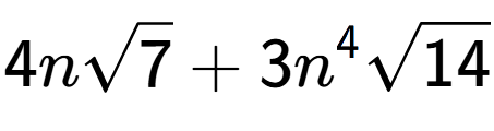 A LaTex expression showing 4nsquare root of 7 + 3{n} to the power of 4 square root of 14