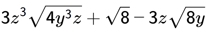 A LaTex expression showing 3{z} to the power of 3 square root of 4{y to the power of 3 z} + square root of 8 - 3zsquare root of 8y