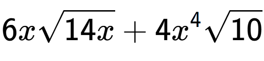 A LaTex expression showing 6xsquare root of 14x + 4{x} to the power of 4 square root of 10
