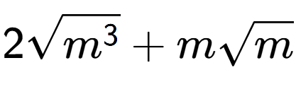 A LaTex expression showing 2square root of {m to the power of 3 } + msquare root of m