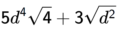 A LaTex expression showing 5{d} to the power of 4 square root of 4 + 3square root of {d to the power of 2 }