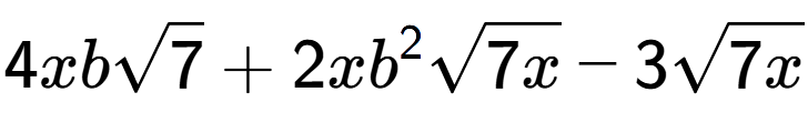A LaTex expression showing 4xbsquare root of 7 + 2x{b} to the power of 2 square root of 7x - 3square root of 7x