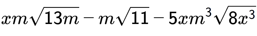 A LaTex expression showing xmsquare root of 13m - msquare root of 11 - 5x{m} to the power of 3 square root of 8{x to the power of 3 }