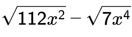 A LaTex expression showing square root of 112{x to the power of 2 } - square root of 7{x to the power of 4 }