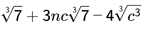 A LaTex expression showing 3-th root of 7 + 3nc3-th root of 7 - 43-th root of {c to the power of 3 }