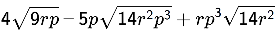 A LaTex expression showing 4square root of 9rp - 5psquare root of 14{r to the power of 2 {p} to the power of 3 } + r{p} to the power of 3 square root of 14{r to the power of 2 }