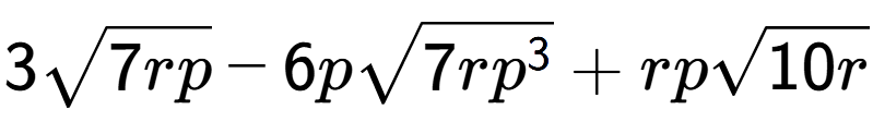 A LaTex expression showing 3square root of 7rp - 6psquare root of 7r{p to the power of 3 } + rpsquare root of 10r