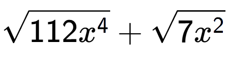 A LaTex expression showing square root of 112{x to the power of 4 } + square root of 7{x to the power of 2 }