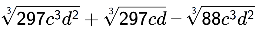 A LaTex expression showing 3-th root of 297{c to the power of 3 {d} to the power of 2 } + 3-th root of 297cd - 3-th root of 88{c to the power of 3 {d} to the power of 2 }