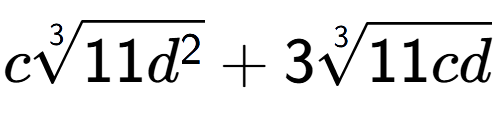 A LaTex expression showing c3-th root of 11{d to the power of 2 } + 33-th root of 11cd