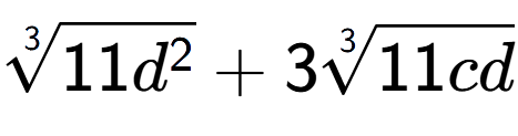 A LaTex expression showing 3-th root of 11{d to the power of 2 } + 33-th root of 11cd