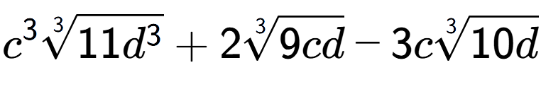 A LaTex expression showing {c} to the power of 3 3-th root of 11{d to the power of 3 } + 23-th root of 9cd - 3c3-th root of 10d