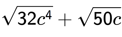 A LaTex expression showing square root of 32{c to the power of 4 } + square root of 50c