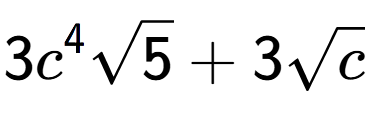 A LaTex expression showing 3{c} to the power of 4 square root of 5 + 3square root of c