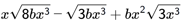 A LaTex expression showing xsquare root of 8b{x to the power of 3 } - square root of 3b{x to the power of 3 } + b{x} to the power of 2 square root of 3{x to the power of 3 }