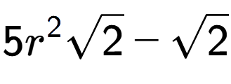 A LaTex expression showing 5{r} to the power of 2 square root of 2 - square root of 2
