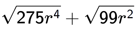 A LaTex expression showing square root of 275{r to the power of 4 } + square root of 99{r to the power of 2 }