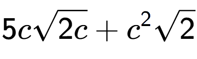 A LaTex expression showing 5csquare root of 2c + {c} to the power of 2 square root of 2