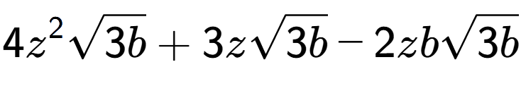 A LaTex expression showing 4{z} to the power of 2 square root of 3b + 3zsquare root of 3b - 2zbsquare root of 3b