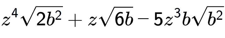 A LaTex expression showing {z} to the power of 4 square root of 2{b to the power of 2 } + zsquare root of 6b - 5{z} to the power of 3 bsquare root of {b to the power of 2 }