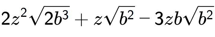 A LaTex expression showing 2{z} to the power of 2 square root of 2{b to the power of 3 } + zsquare root of {b to the power of 2 } - 3zbsquare root of {b to the power of 2 }
