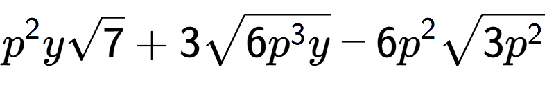 A LaTex expression showing {p} to the power of 2 ysquare root of 7 + 3square root of 6{p to the power of 3 y} - 6{p} to the power of 2 square root of 3{p to the power of 2 }