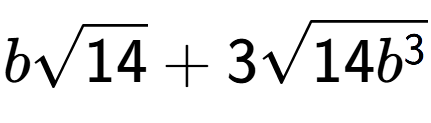 A LaTex expression showing bsquare root of 14 + 3square root of 14{b to the power of 3 }