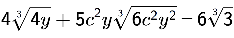 A LaTex expression showing 43-th root of 4y + 5{c} to the power of 2 y3-th root of 6{c to the power of 2 {y} to the power of 2 } - 63-th root of 3