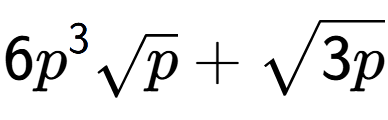 A LaTex expression showing 6{p} to the power of 3 square root of p + square root of 3p