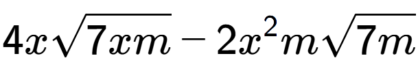 A LaTex expression showing 4xsquare root of 7xm - 2{x} to the power of 2 msquare root of 7m