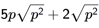 A LaTex expression showing 5psquare root of {p to the power of 2 } + 2square root of {p to the power of 2 }