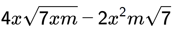 A LaTex expression showing 4xsquare root of 7xm - 2{x} to the power of 2 msquare root of 7