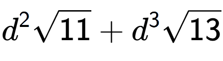 A LaTex expression showing {d} to the power of 2 square root of 11 + {d} to the power of 3 square root of 13
