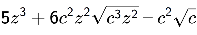 A LaTex expression showing 5{z} to the power of 3 + 6{c} to the power of 2 {z} to the power of 2 square root of {c to the power of 3 {z} to the power of 2 } - {c} to the power of 2 square root of c