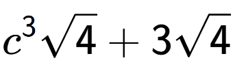 A LaTex expression showing {c} to the power of 3 square root of 4 + 3square root of 4