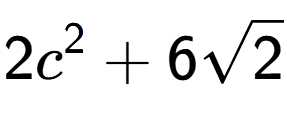 A LaTex expression showing 2{c} to the power of 2 + 6square root of 2