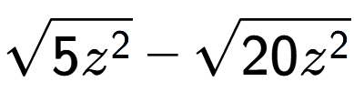 A LaTex expression showing square root of 5{z to the power of 2 } - square root of 20{z to the power of 2 }