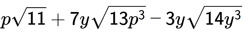 A LaTex expression showing psquare root of 11 + 7ysquare root of 13{p to the power of 3 } - 3ysquare root of 14{y to the power of 3 }
