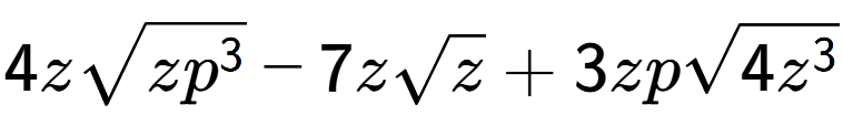 A LaTex expression showing 4zsquare root of z{p to the power of 3 } - 7zsquare root of z + 3zpsquare root of 4{z to the power of 3 }