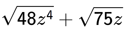 A LaTex expression showing square root of 48{z to the power of 4 } + square root of 75z