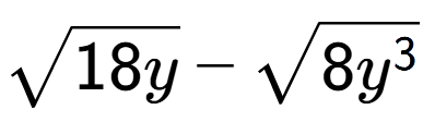 A LaTex expression showing square root of 18y - square root of 8{y to the power of 3 }