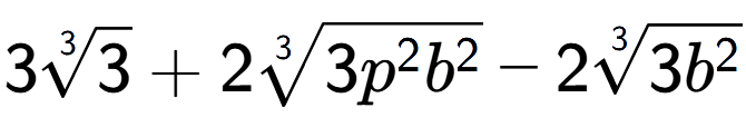 A LaTex expression showing 33-th root of 3 + 23-th root of 3{p to the power of 2 {b} to the power of 2 } - 23-th root of 3{b to the power of 2 }