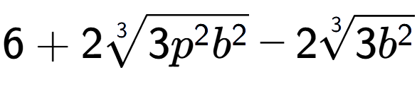 A LaTex expression showing 6 + 23-th root of 3{p to the power of 2 {b} to the power of 2 } - 23-th root of 3{b to the power of 2 }