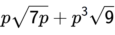 A LaTex expression showing psquare root of 7p + {p} to the power of 3 square root of 9